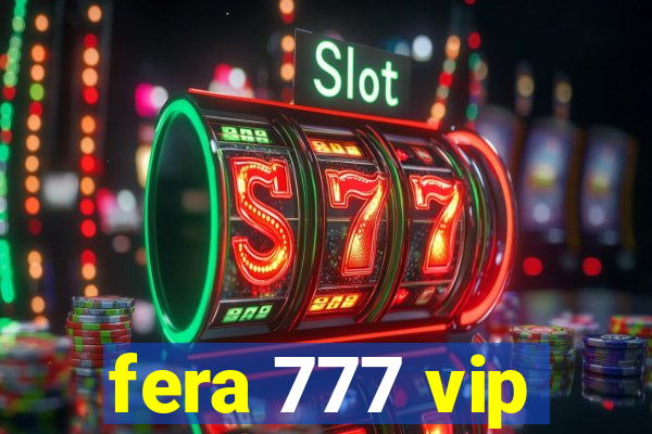 fera 777 vip